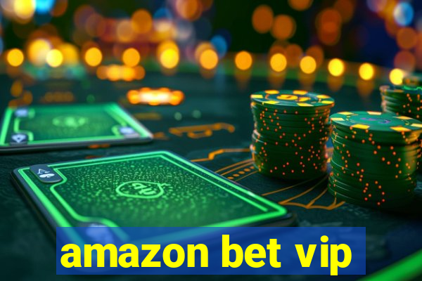 amazon bet vip